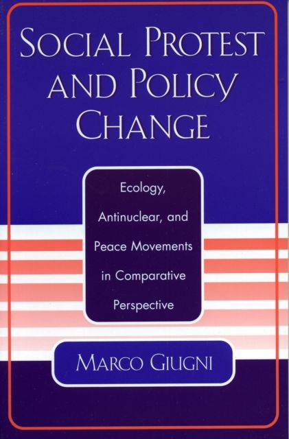 Social Protest and Policy Change : Ecology, Antinuclear, and Peace Movements in Comparative Perspective