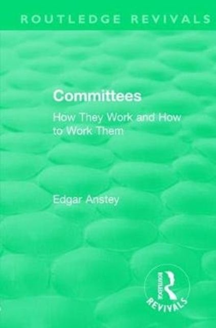 Routledge Revivals: Committees (1963) : How They Work and How to Work Them