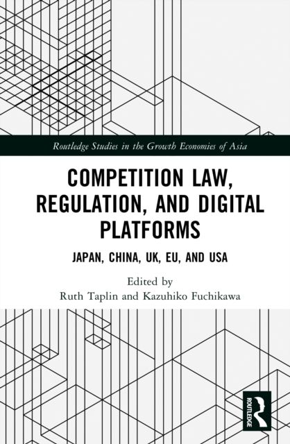 Competition Law, Regulation and Digital Platforms : Japan, China, UK, EU and USA
