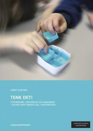 Tenk det! : utforsking, forståelse og samarbeid - elever som tenker sjæl i matematikk : ungdomstrinnet