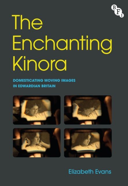 The Enchanting Kinora : Domesticating Moving Images in Edwardian Britain