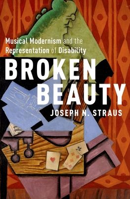 Broken Beauty : Musical Modernism and the Representation of Disability