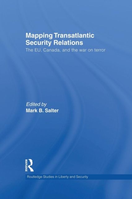 Mapping Transatlantic Security Relations : The EU, Canada and the War on Terror