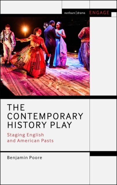 The Contemporary History Play : Staging English and American Pasts