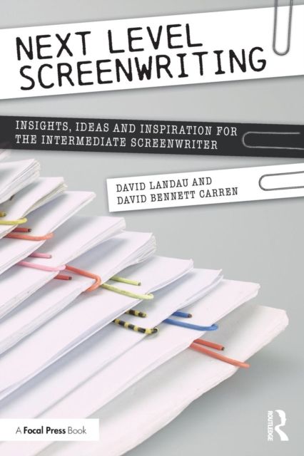 Next Level Screenwriting : Insights, Ideas and Inspiration for the Intermediate Screenwriter