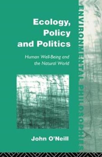 Ecology, Policy and Politics : Human Well-Being and the Natural World