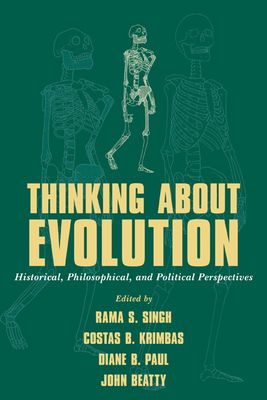 Thinking about Evolution : Historical, Philosophical, and Political Perspectives