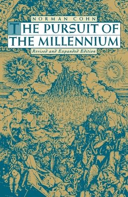 The Pursuit of the Millennium : Revolutionary Millenarians and Mystical Anarchists of the Middle Ages