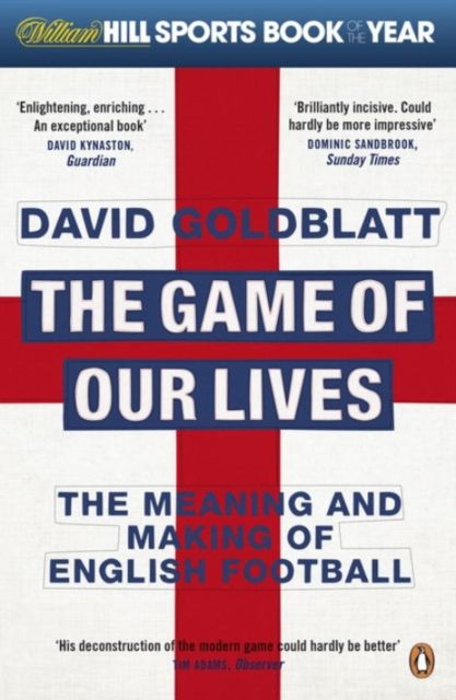 The Game of Our Lives : The Meaning and Making of English Football