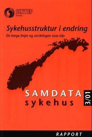 Samdata sykehus : rapport : sykehusstruktur i endring : de lange linjer og utviklingen de siste tiår