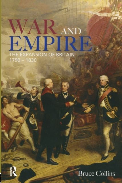 War and Empire : The Expansion of Britain, 1790-1830