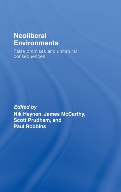 Neoliberal Environments : False Promises and Unnatural Consequences