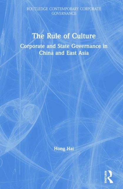 The Rule of Culture : Corporate and State Governance in China and East Asia