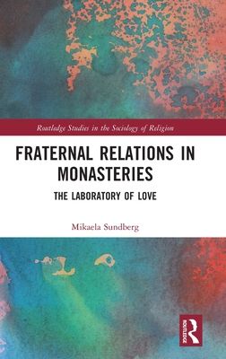 Fraternal Relations in Monasteries : The Laboratory of Love