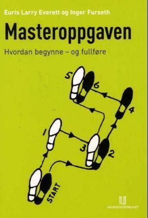 Masteroppgaven : hvordan begynne - og fullføre