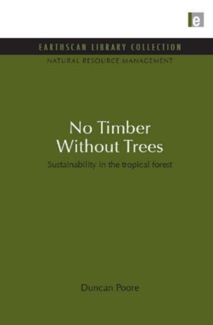 No Timber Without Trees : Sustainability in the tropical forest