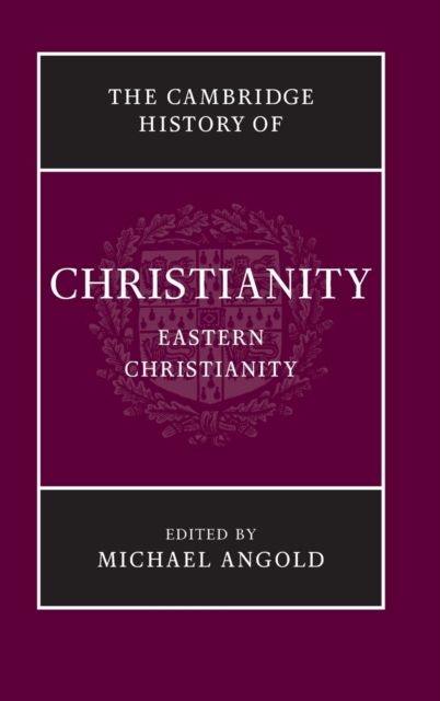 The Cambridge History of Christianity: Volume 5, Eastern Christianity