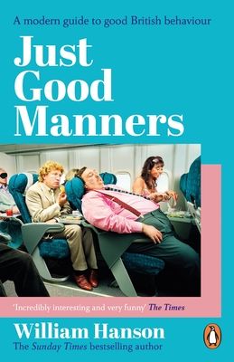 Just Good Manners : A modern guide to good British behaviour