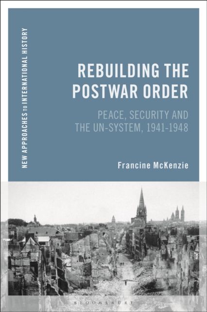 Rebuilding the Postwar Order : Peace, Security and the UN-System