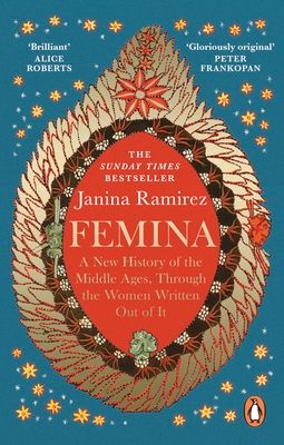 Femina : A New History of the Middle Ages, Through the Women Written Out of It