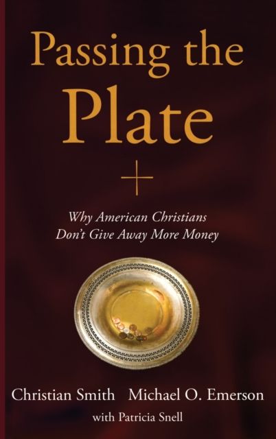 Passing the Plate : Why American Christians Don't Give Away More Money
