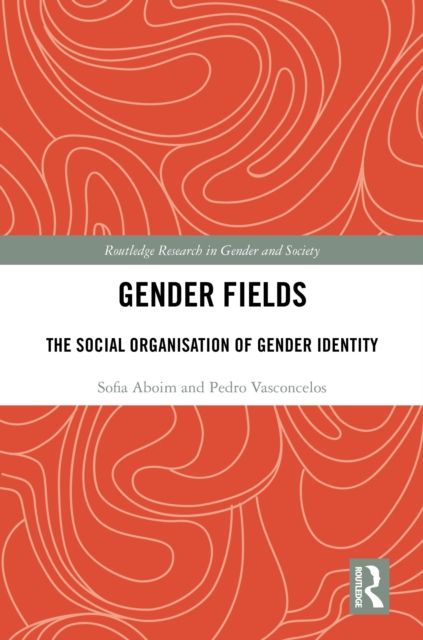 Gender Fields : The Social Organisation of Gender Identity