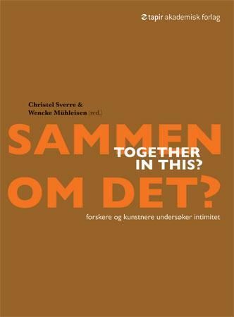 Sammen om det? : forskere og kunstnere undersøker intimitet