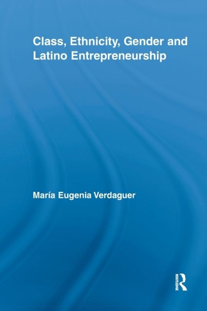 Class, Ethnicity, Gender and Latino Entrepreneurship