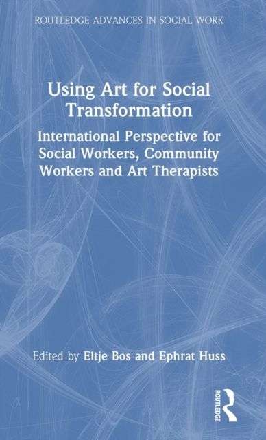 Using Art for Social Transformation : International Perspective for Social Workers, Community Workers and Art Therapists