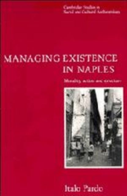 Managing Existence in Naples : Morality, Action and Structure
