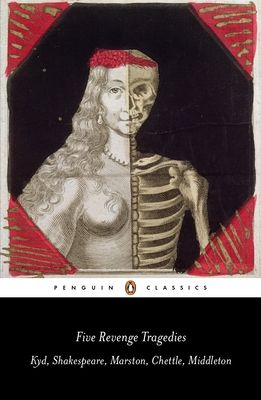 Five Revenge Tragedies : The Spanish Tragedy, Hamlet, Antonio's Revenge, The Tragedy of Hoffman, The Revenger's Tragedy
