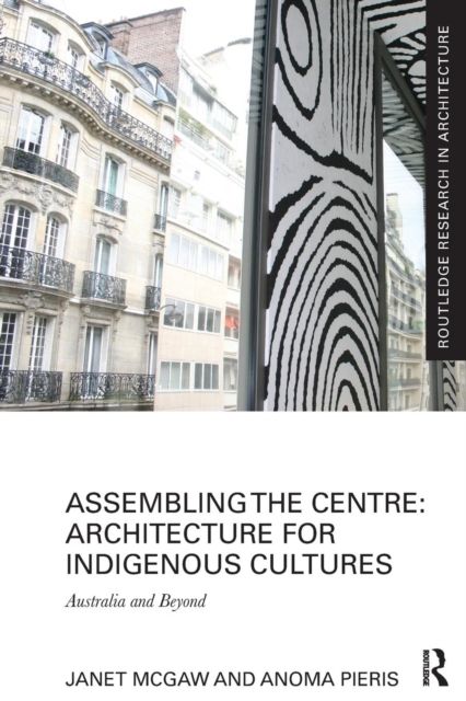 Assembling the Centre: Architecture for Indigenous Cultures : Australia and Beyond