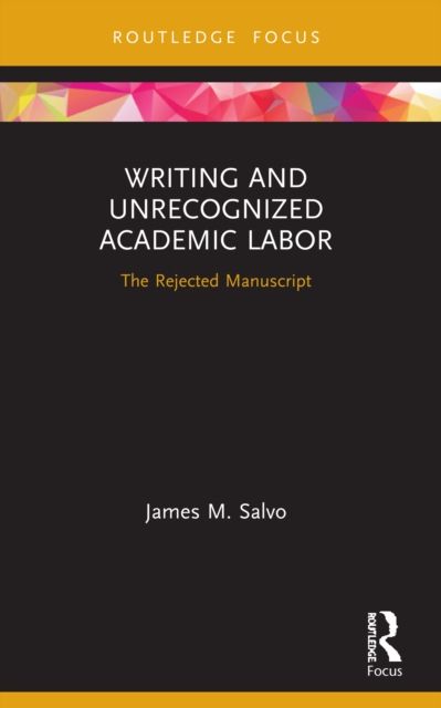 Writing and Unrecognized Academic Labor : The Rejected Manuscript