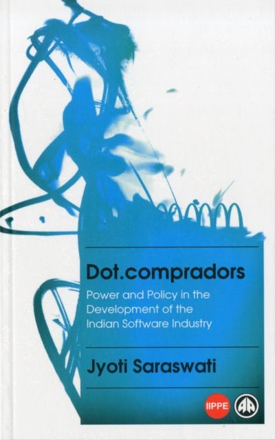 Dot.compradors : Power and Policy in the Development of the Indian Software Industry