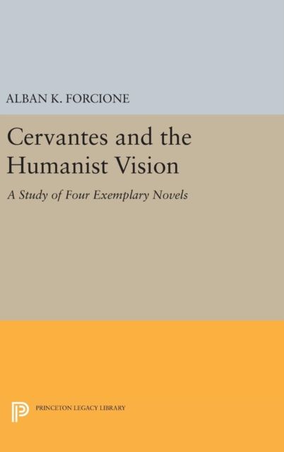 Cervantes and the Humanist Vision : A Study of Four Exemplary Novels