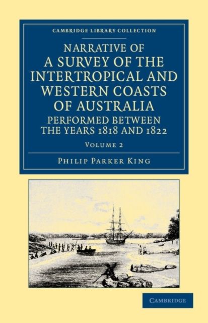 Narrative of a Survey of the Intertropical and Western Coasts of Australia, Performed between the Years 1818 and 1822 : With an Appendix Containing Various Subjects Relating to Hydrography and Natural History