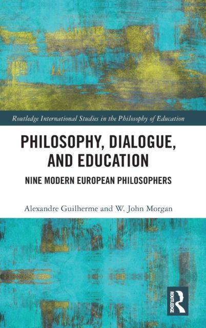Philosophy, Dialogue, and Education : Nine Modern European Philosophers