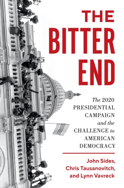 The Bitter End : The 2020 Presidential Campaign and the Challenge to American Democracy