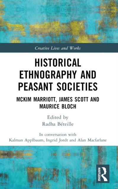 Historical Ethnography and Peasant Societies : McKim Marriott, James Scott and Maurice Bloch