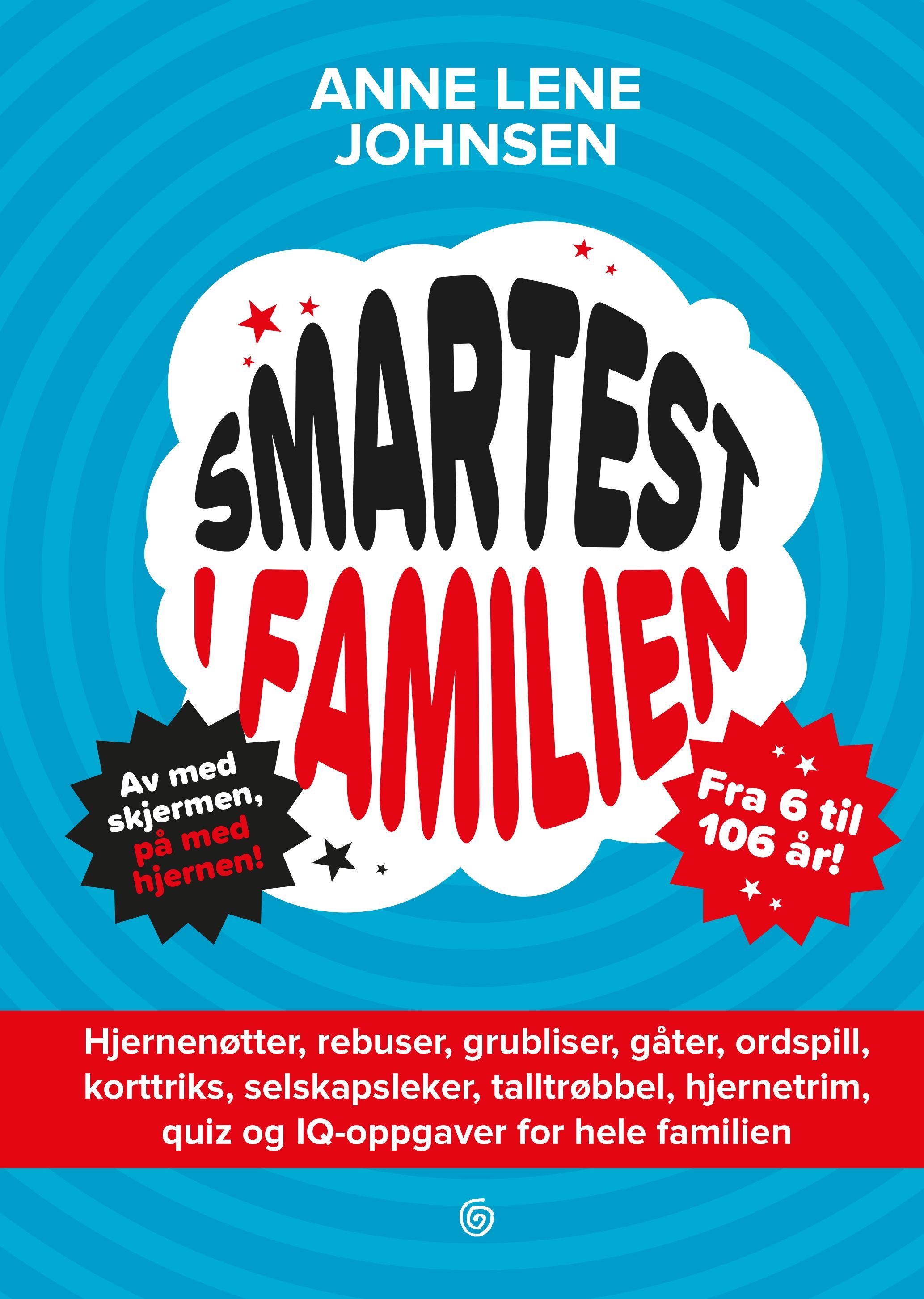 Smartest i familien : hjernenøtter, rebuser, grubliser, gåter, ordspill, korttriks, selskapsleker, talltrøbbel, hjernetrim, quiz og IQ-oppgaver for hele familien