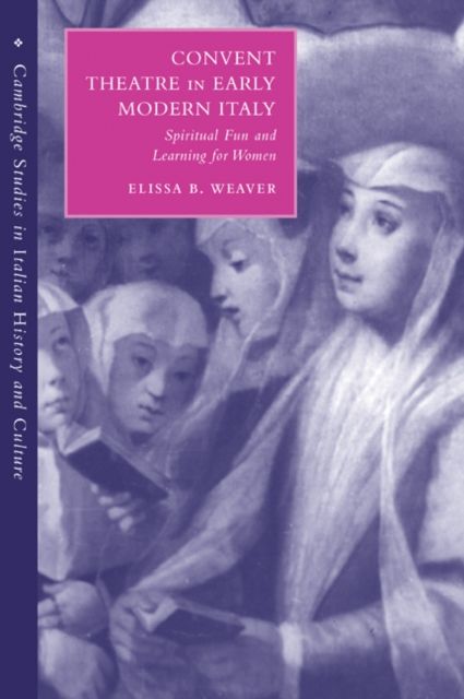 Convent Theatre in Early Modern Italy : Spiritual Fun and Learning for Women