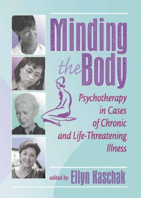 Forsidebilde av Minding the Body : Psychotherapy in Cases of Chronic and Life-Threatening Illness