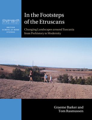 In the Footsteps of the Etruscans : Changing Landscapes around Tuscania from Prehistory to Modernity