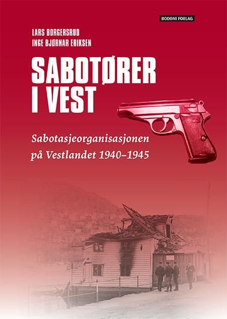 Sabotører i vest : sabotasjeorganisasjonen på Vestlandet 1940-1945