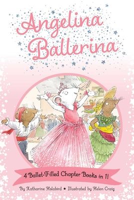 Angelina Ballerina 4 Ballet-Filled Chapter Books in 1! : Best Big Sister Ever!; Angelina Ballerina's Ballet Tour; Angelina Ballerina and the Dancing Princess; Angelina Ballerina and the Fancy Dress Day