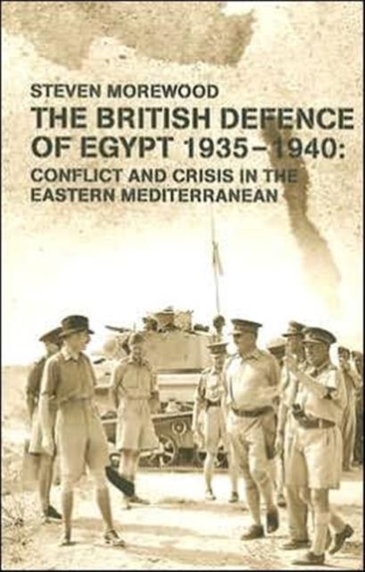 The British Defence of Egypt, 1935-40 : Conflict and Crisis in the Eastern Mediterranean