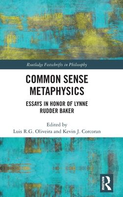Common Sense Metaphysics : Essays in Honor of Lynne Rudder Baker