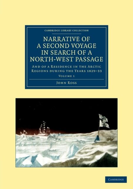 Narrative of a Second Voyage in Search of a North-West Passage : And of a Residence in the Arctic Regions during the Years 1829–33