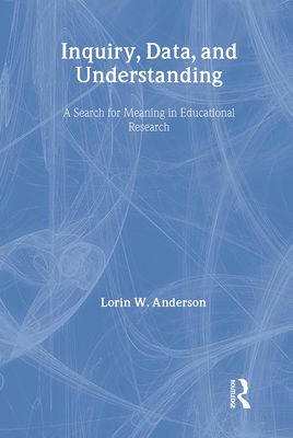 Inquiry, Data, and Understanding : A Search for Meaning in Educational Research