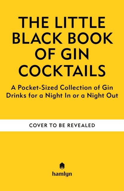 The Little Black Book of Gin Cocktails : A Pocket-Sized Collection of Gin Drinks for a Night In or a Night Out